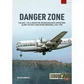 Danger Zone Volume 1: Us Clandestine Reconnaissance Operations Along the West Berlin Air Corridors, 1945-1990