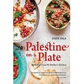Palestine on a Plate: Memories from My Mother’s Kitchen