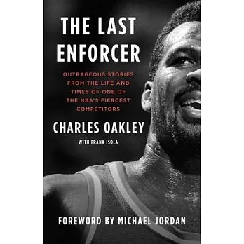 The Last Enforcer: Outrageous Stories from the Life and Times of One of the Nba’s Fiercest Competitors