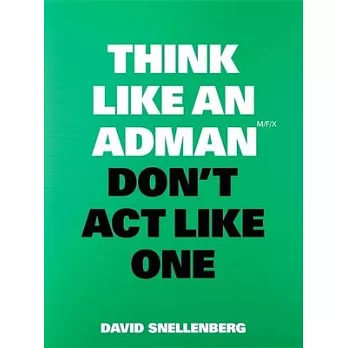 Think Like an Adman, Don’t ACT Like One