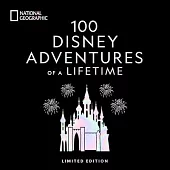 100 Disney Adventures of a Lifetime (Deluxe Edition): Magical Experiences from Around the World