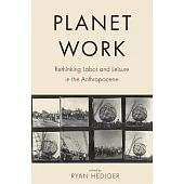 Planet Work: Rethinking Labor and Leisure in the Anthropocene