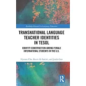 Transnational Language Teacher Identities in Tesol: Identity Construction Amongst Female International Students in the U.S.