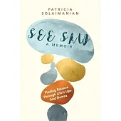 See Saw: Finding Balance Through Life’s Ups and Downs: A Memoir