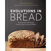 Evolutions in Bread: Artisan Pan Breads and Dutch-Oven Loaves at Home [A Baking Book by the Author of Flour Water Salt Yeast]