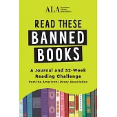 Read These Banned Books: A Journal and 52-Week Reading Challenge from the American Library Association