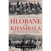 Hlobane and Khambula: The Forgotten Epic of How the Anglo-Zulu War Was Lost and Won