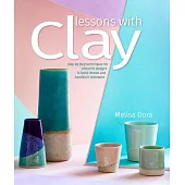 Lessons with Clay: Step-By-Step Techniques for Colorful Designs in Hand-Thrown Tableware