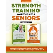 Strength Training Workouts for Seniors: 2 Books In 1 - Guided Stretching and Balance Exercises for Elderly to Improve Posture, Decrease Back Pain and