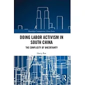Doing Labor Activism in South China: The Complicity of Uncertainty