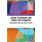 Sexual Citizenship and Queer Post-Feminism: Young Women’s Health and Identity Politics