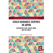 Child Guidance Centres in Japan: Alternative Care, Social Work, and the Family