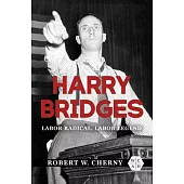 Harry Bridges: Labor Radical, Labor Legend