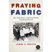 Fraying Fabric: How Trade Policy and Industrial Decline Transformed America