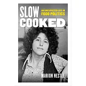 Slow Cooked: An Unexpected Life in Food Politicsvolume 78