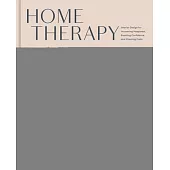 Home Therapy: Interior Design for Increasing Happiness, Boosting Confidence, and Creating Calm: An Interior Design Book
