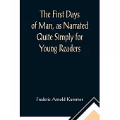 The First Days of Man, as Narrated Quite Simply for Young Readers