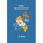 Girls: Faults and Ideals A Familiar Talk, with Quotations from Letters