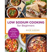 Low Sodium Cooking for Beginners: Eat Well and Maintain Health Naturally with Less Salt