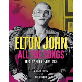 Elton John All the Songs: The Story Behind Every Track