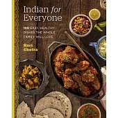 Indian for Everyone: 100 Easy, Healthy Dishes the Whole Family Will Love