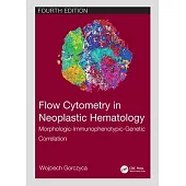 Flow Cytometry in Neoplastic Hematology: Morphologic-Immunophenotypic-Genetic Correlation, Fourth Edition