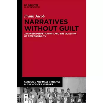 Narratives Without Guilt: Japanese Perpetrators and the Question of Responsibility