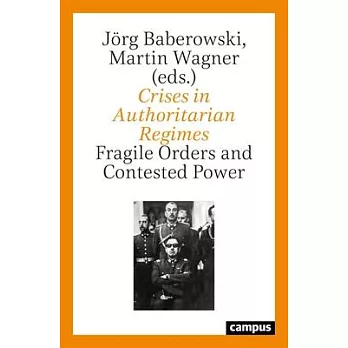 Crises in Authoritarian Regimes: Fragile Orders and Contested Power