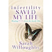Infertility Saved My Life: Healing Pcos from the Inside Out