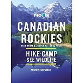 Moon Canadian Rockies: With Banff & Jasper National Parks: Hike, Camp, See Wildlife