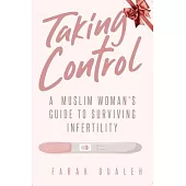 Taking Control: A Muslim Woman’s Guide to Surviving Infertility