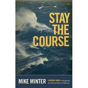 Stay the Course: A Pastor’s Guide to Navigating the Restless Waters of Ministry