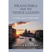 Franceska and the Venice Lagoon: A Story about Discoveryvolume 1