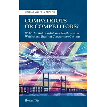 Compatriots or Competitors?: Welsh, Scottish, English and Northern Irish Writing and Brexit in Comparative Contexts