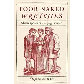 Poor Naked Wretches: Shakespeare’s Working People