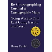 Re-Choreographing Cortical & Cartographic Maps: Going West to Find East Going East to Find West