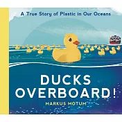 Ducks Overboard!: A True Story of Plastic in Our Oceans