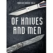 Of Knives and Men: Great Knifecrafters of the World -- And Their Works