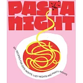 Pasta Night: 60+ Recipes for Date Nights, Lazy Nights, and Party Nights