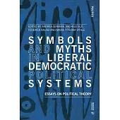 Symbols and Myths in Liberal Democratic Political Systems: Essays on Political Theory