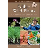 Edible Wild Plants, Vol. 2: Wild Foods from Foraging to Feasting