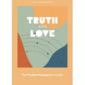 Truth and Love - Teen Devotional: The Timeless Message of 1-3 Johnvolume 2