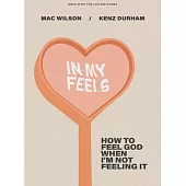 In My Feels: How to Feel God When I’m Not Feeling It