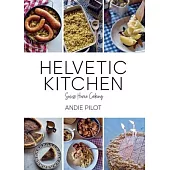 Helvetic Kitchen: Swiss Home Cooking
