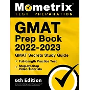 GMAT Prep Book 2022-2023 - GMAT Study Guide Secrets, Full-Length Practice Test, Step-by-Step Video Tutorials: [6th Edition]