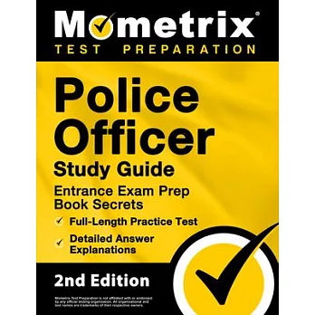Police Officer Exam Study Guide - Police Entrance Prep Book Secrets, Full-Length Practice Test, Detailed Answer Explanations: [2nd Edition]