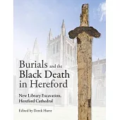 Burials and the Black Death in Hereford: New Library Excavation, Hereford Cathedral