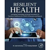 Resilient Health: Leveraging Technology and Social Innovations to Transform Healthcare for Covid-19 Recovery and Beyond