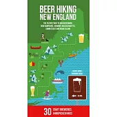 Beer Hiking New England: The Most Refreshing Way to Discover Maine, New Hampshire, Vermont, Massachusetts, Connecticut and Rhode Island