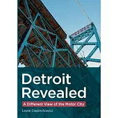 Detroit Revealed: A Different View of the Motor City